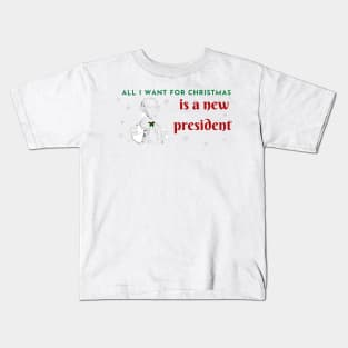 All I want for christmas is a new president Kids T-Shirt